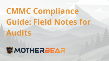 CMMC Compliance Guide: Field Notes for Audits