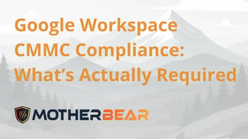 Google Workspace CMMC Compliance: What’s Actually Required