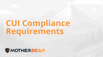 CUI Compliance Requirements: What Actually Applies to You