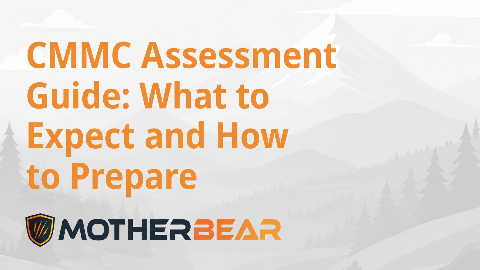 CMMC Assessment Guide: What to Expect and How to Prepare