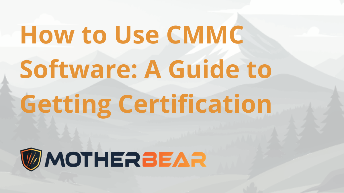 How to Use CMMC Software: A Guide to Getting Certification
