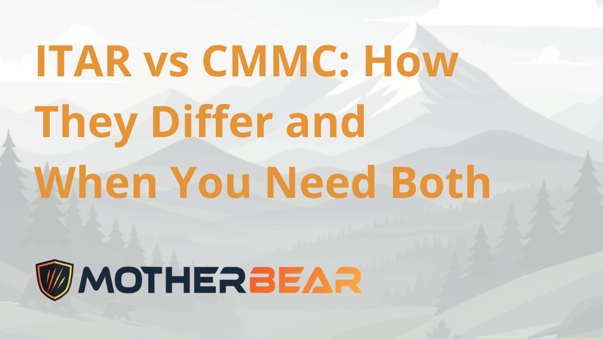 ITAR vs CMMC: How They Differ and When You Need Both